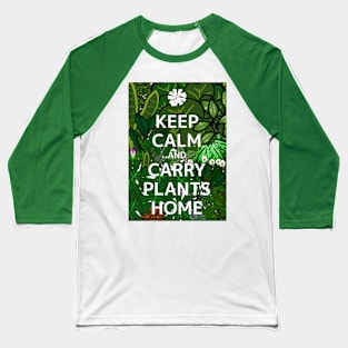 Keep Calm and Carry Plants Home propaganda Baseball T-Shirt